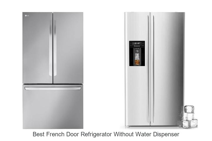 Best French Door Refrigerator Without Water Dispenser Top 10 Revealed
