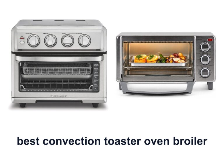 10 Best Convection Toaster Oven Broiler For Even Cooking