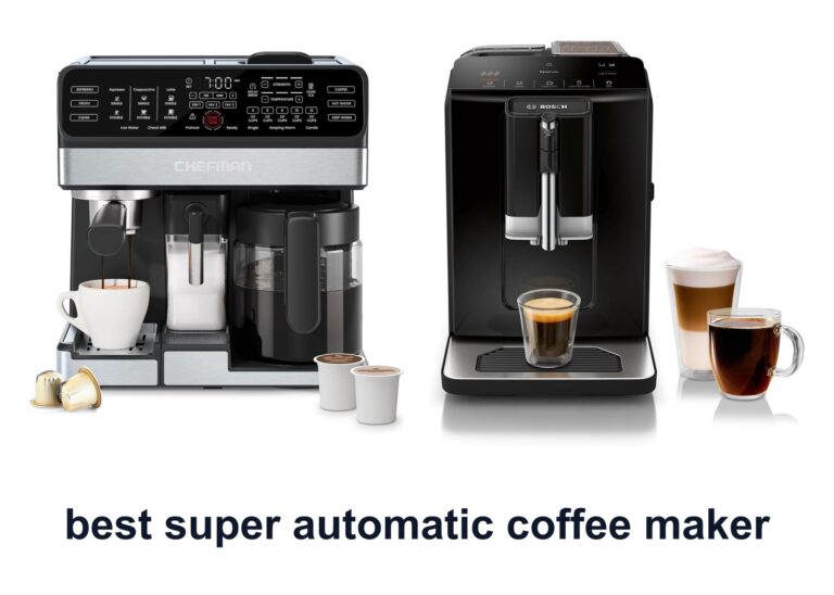 10 Best Super Automatic Coffee Maker to Brew Better